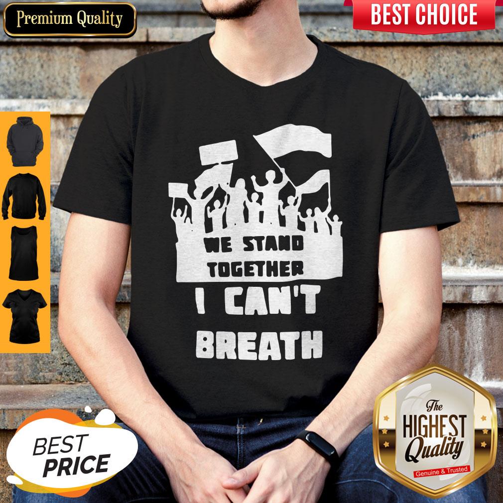 We Stand Together I Can’t Breathe Shirt