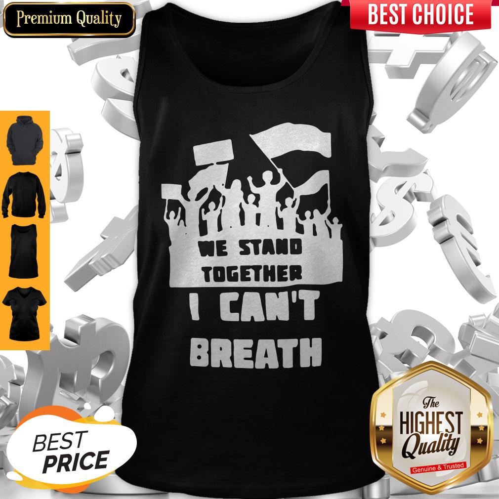 We Stand Together I Can’t Breathe Shirt