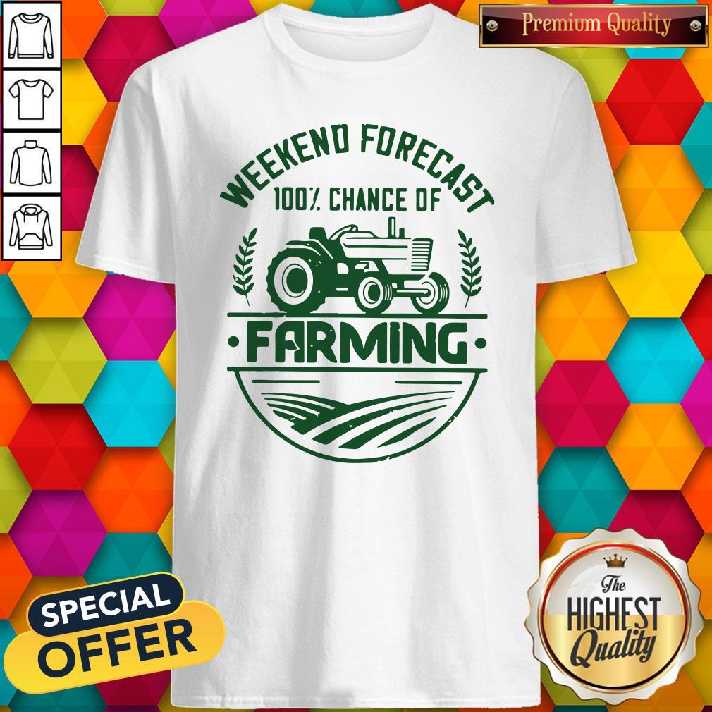 Weekend Forecast 100% Chance Of Farming Shirt