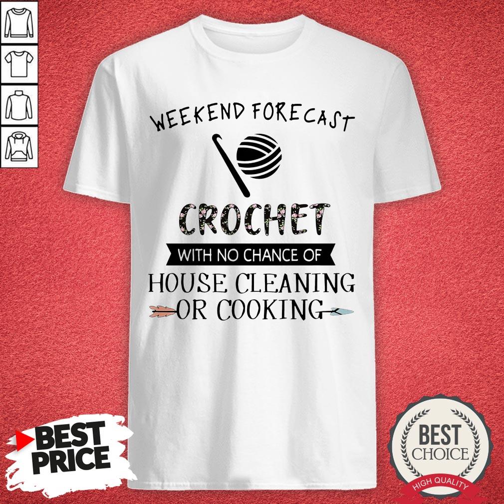 Weekend Forecast Crochet With No Chance Of House Cleaning Of Cooking Shirt