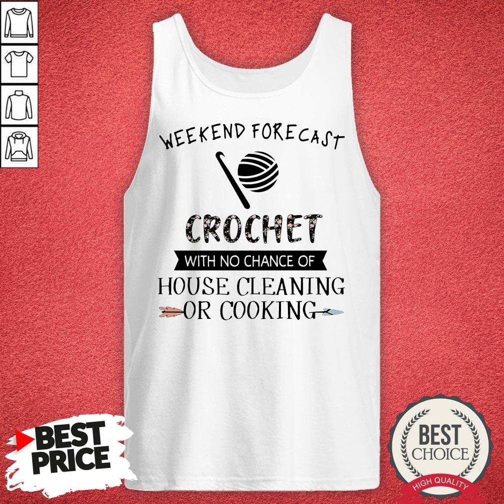 Weekend Forecast Crochet With No Chance Of House Cleaning Of Cooking Shirt