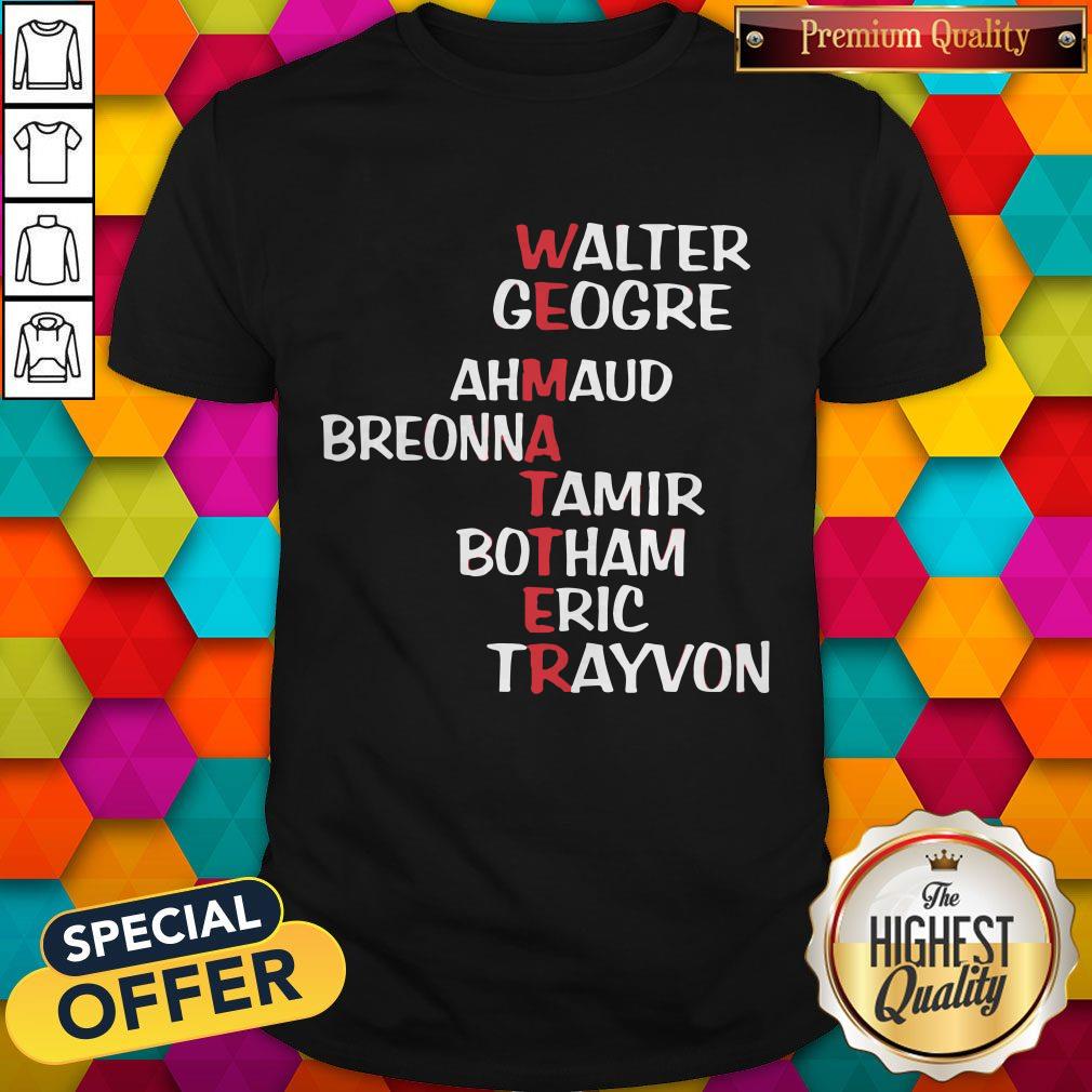 WEematter Walter George Ahmaud Breonna Tamir Botham Eric Trayvon shirt