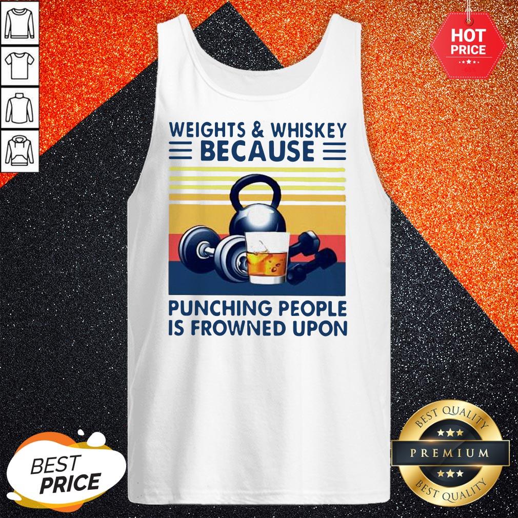 Weights And Whiskey Because Punching People Is Frowned Upon Shirt