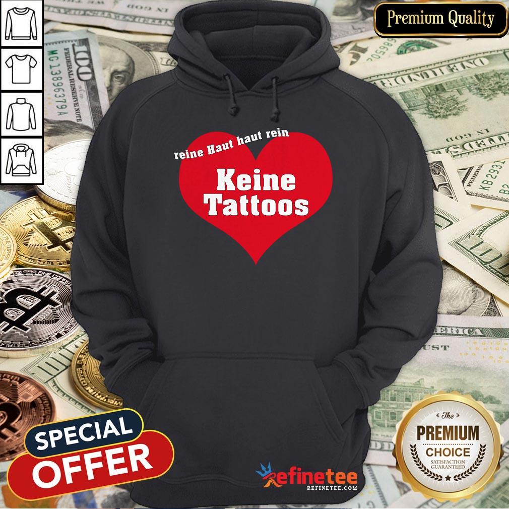 Weil Reine Haut Reinhaut Keine Tattoos Shirt