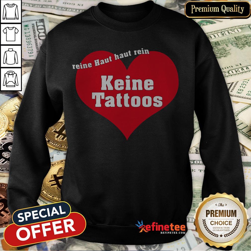 Weil Reine Haut Reinhaut Keine Tattoos Shirt