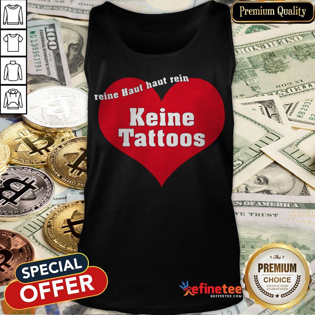 Weil Reine Haut Reinhaut Keine Tattoos Shirt