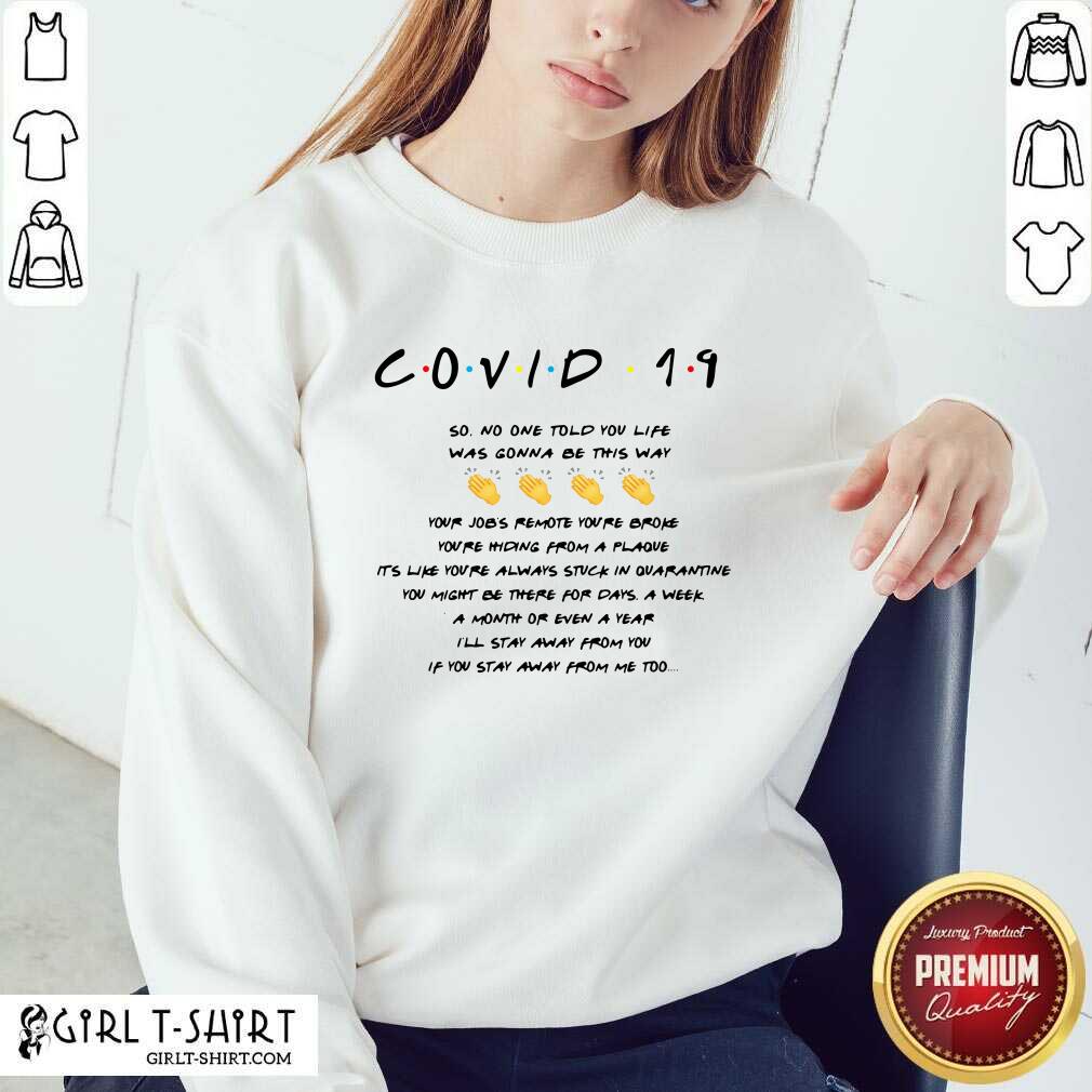 Well Covid 19 So No One Told You Life Was Gonna Be This Way Shirt