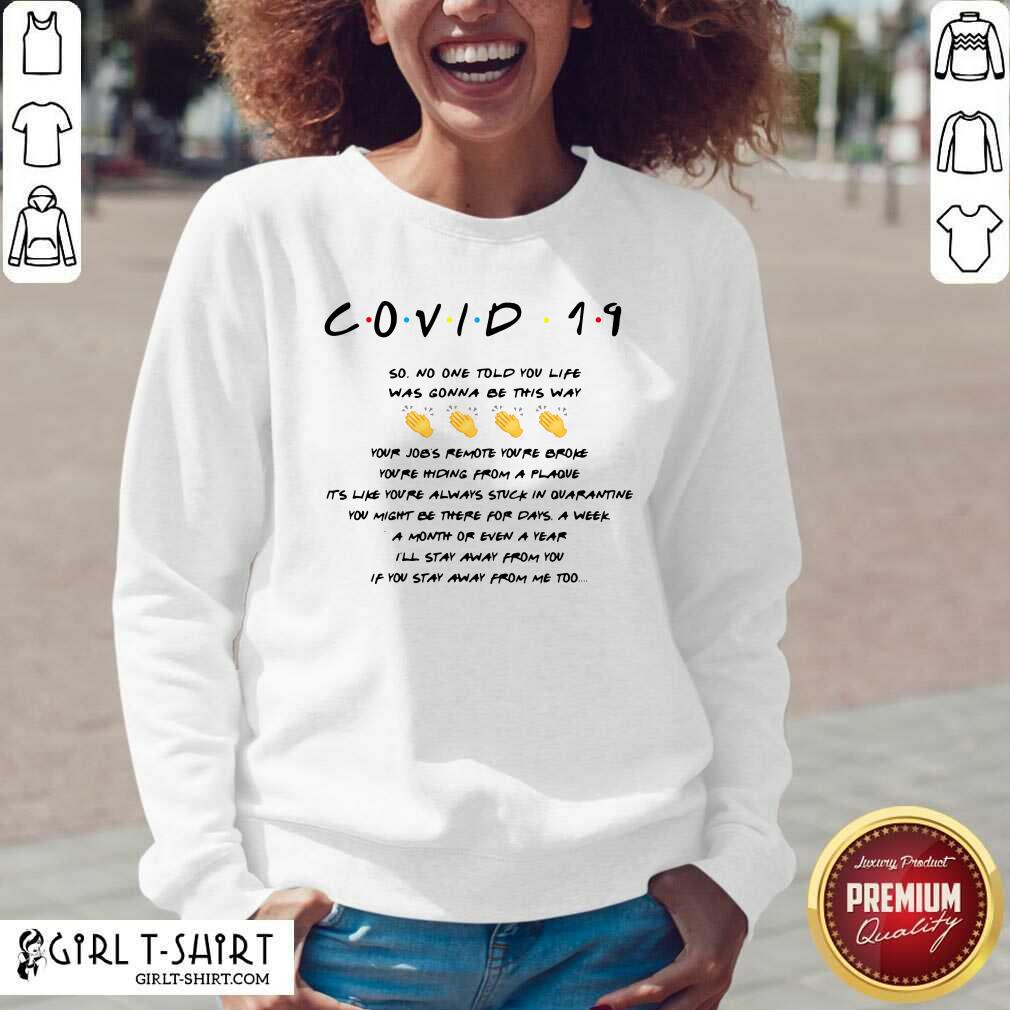 Well Covid 19 So No One Told You Life Was Gonna Be This Way Shirt