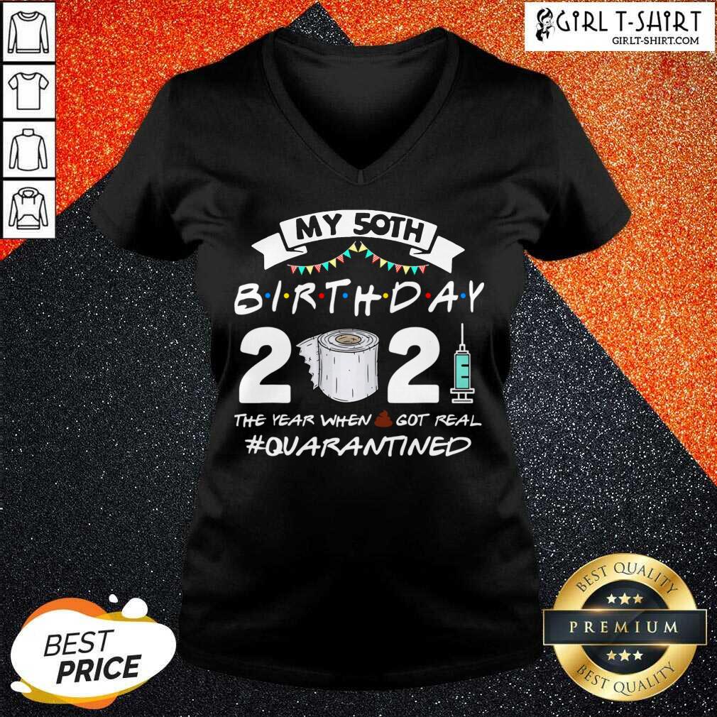 Well My 50th Birthday 2021 The Year When Got Real Quarantined Shirt