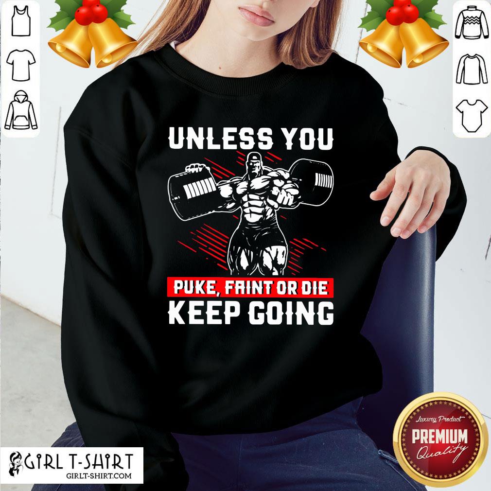 Well Unless You Puke Faint Or Die Keep Going Shirt
