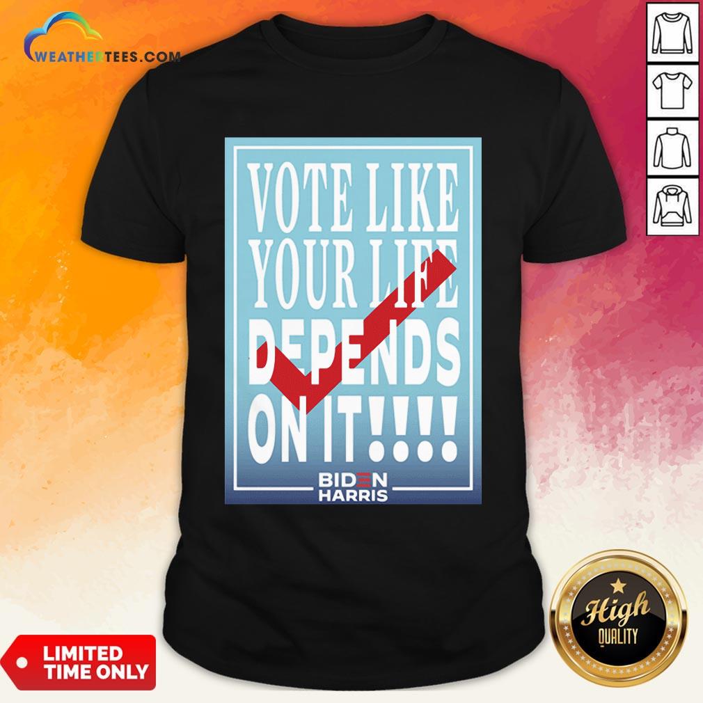 Well Vote Like Your Life Depends On It Gift Shirt