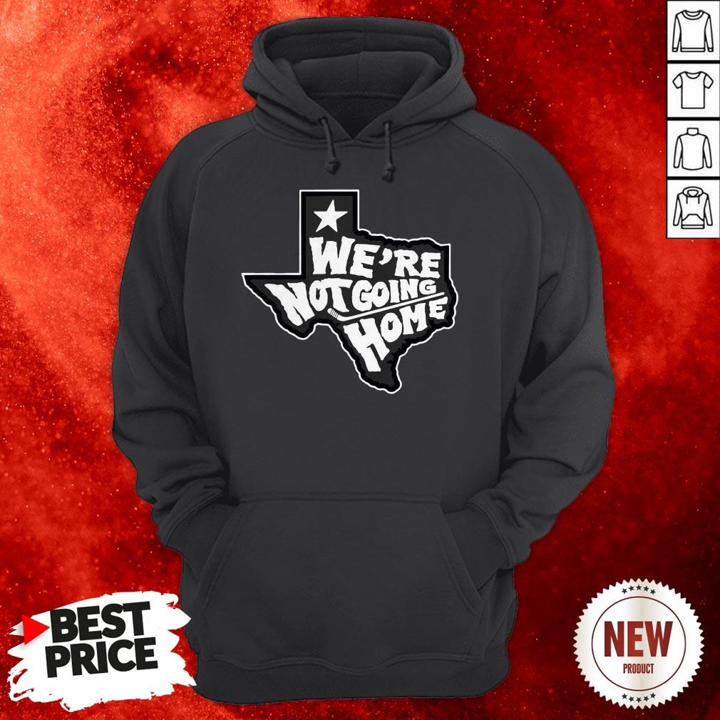 We're Not Going Home Shirt