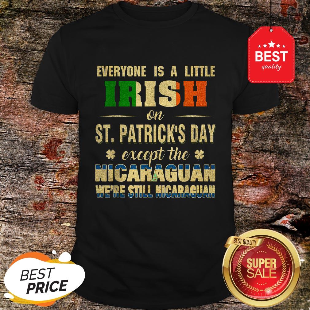 We’re Still Nicaraguan Saint Patrick’s Day Nicaragua Pride Shirt