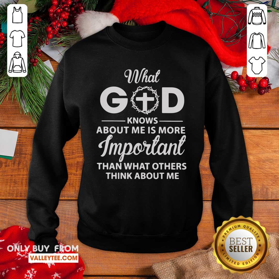 What God Knows About Me Is More Important Than What Other Think About Me Shirt