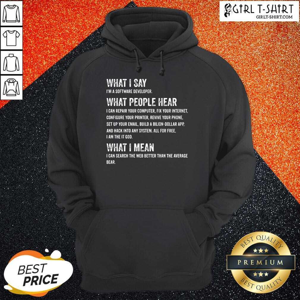 What I Say What People Hear Shirt