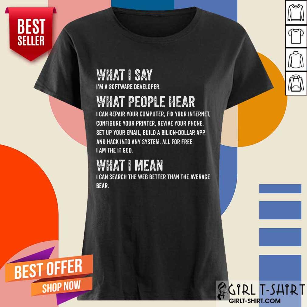 What I Say What People Hear Shirt