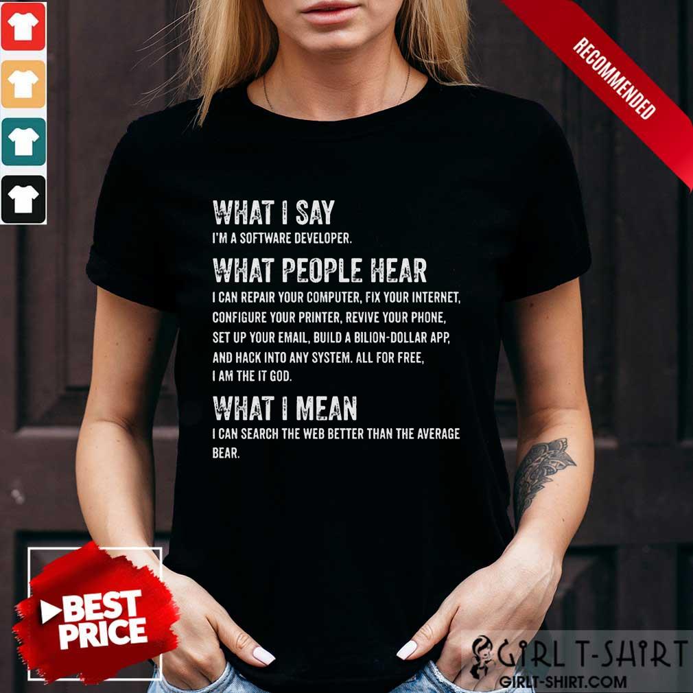 What I Say What People Hear Shirt
