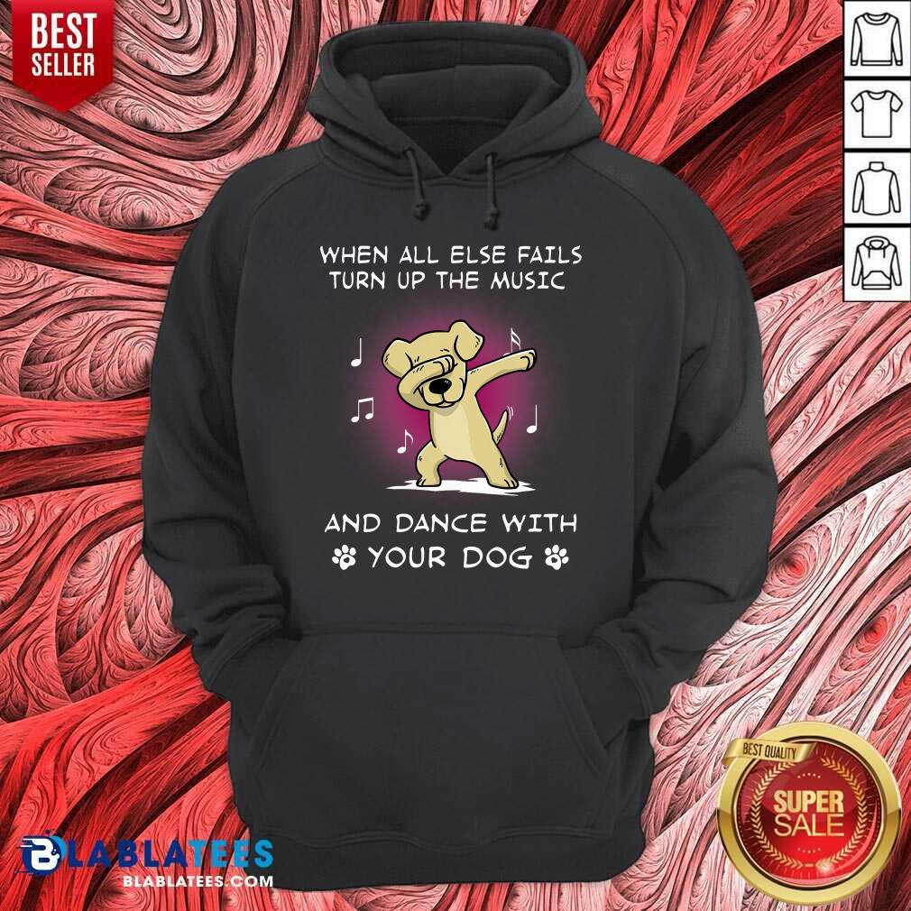 When All Else Fails Turn Up The Music Your Dog Shirt