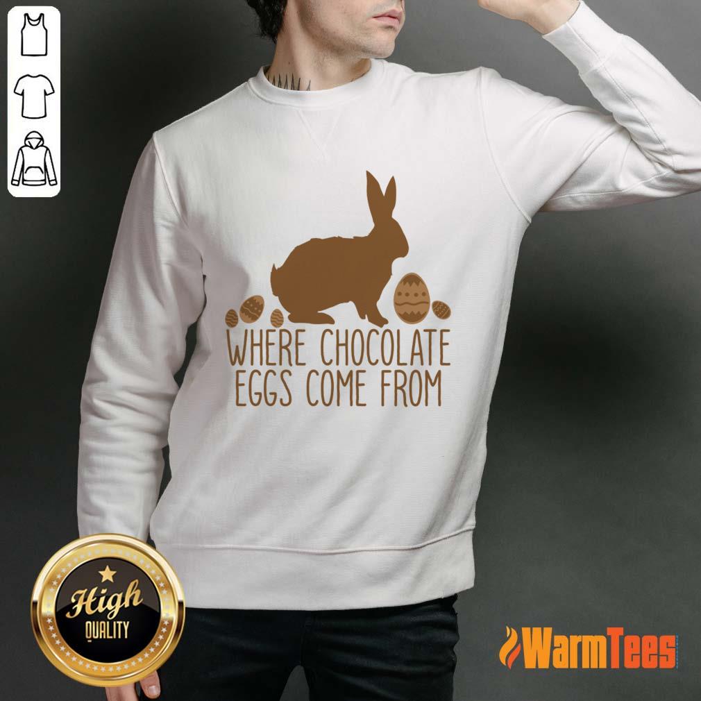 Where Chocolate Eggs Come From Shirt
