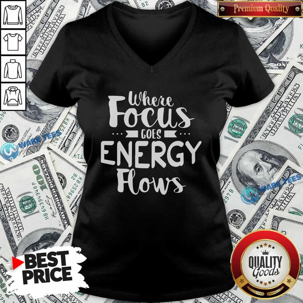 Where Focus Goes Energy Shirt