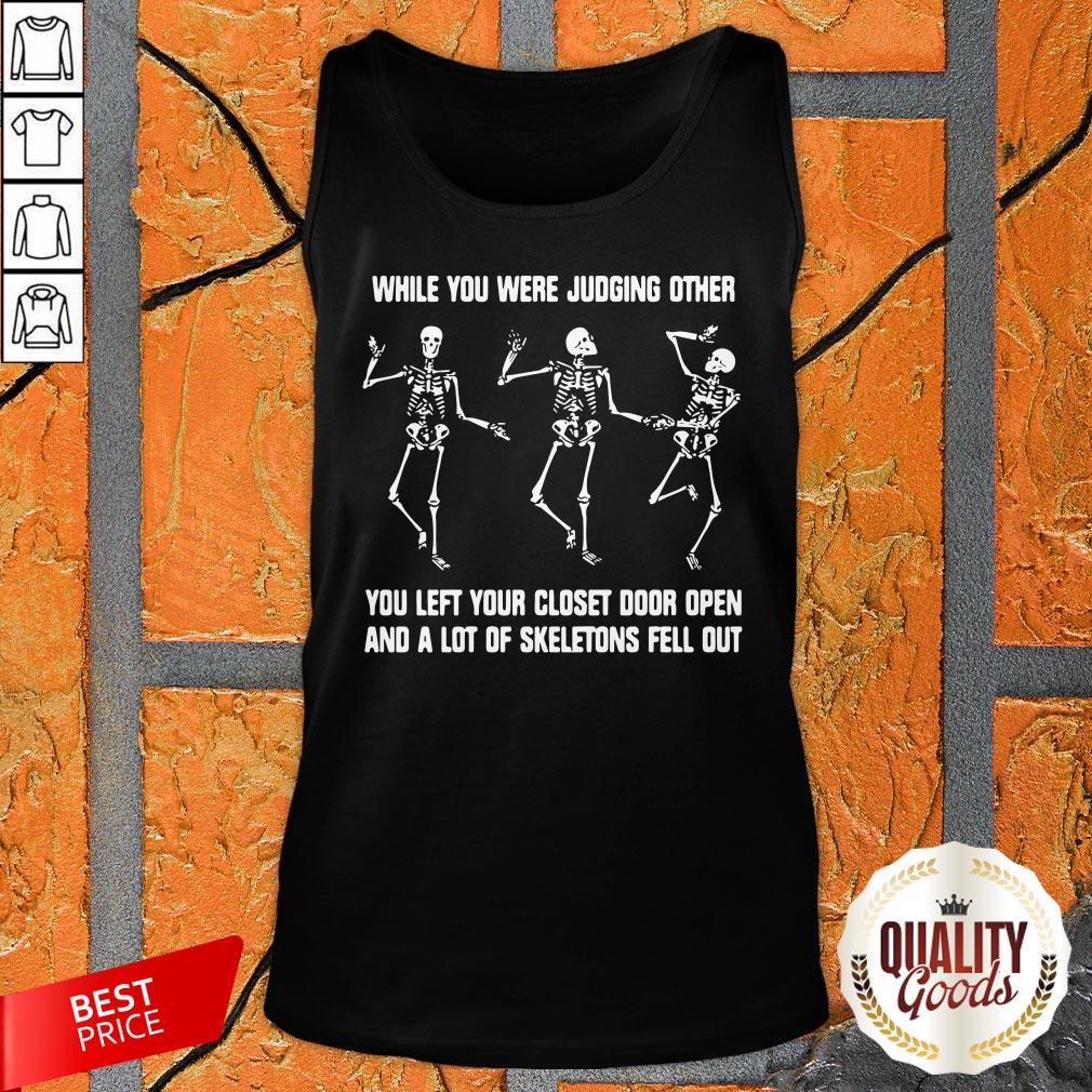 while-you-were-judging-other-you-left-your-closet-door-open-and-a-lot-of-skeletons-fell-out-tank-top.jpg