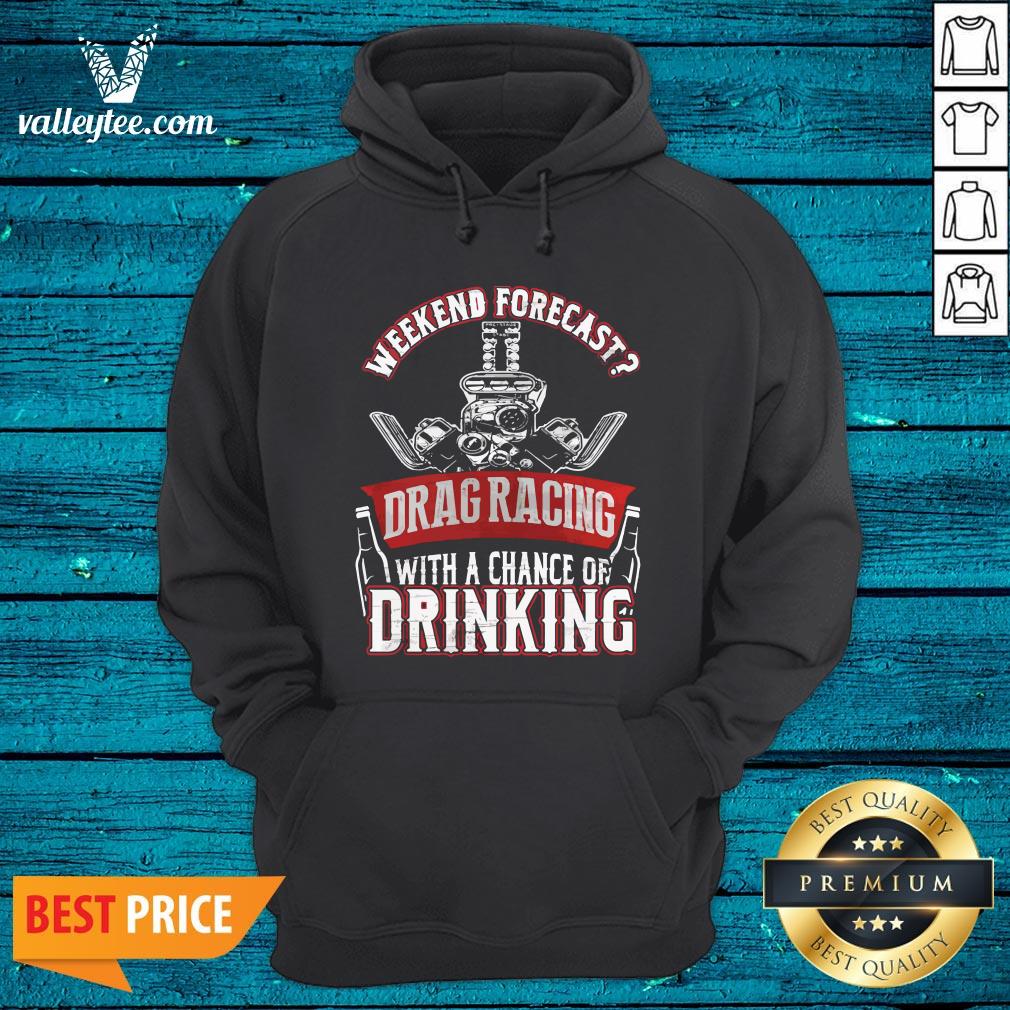 Wicked Weekend Forecast Drag Racing With A Chance Of Drinking Shirt