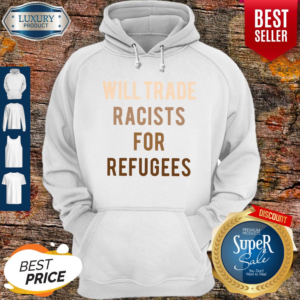 Will Trade Racists For Refugees Shirt