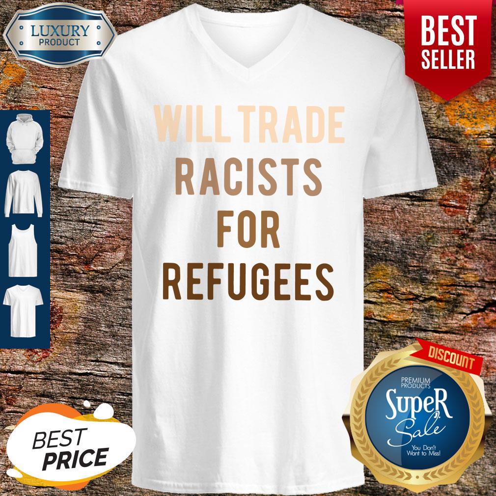 Will Trade Racists For Refugees Shirt