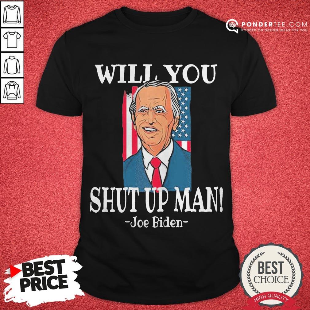 Will You Joe Biden Shut Up Man Flag Shirt