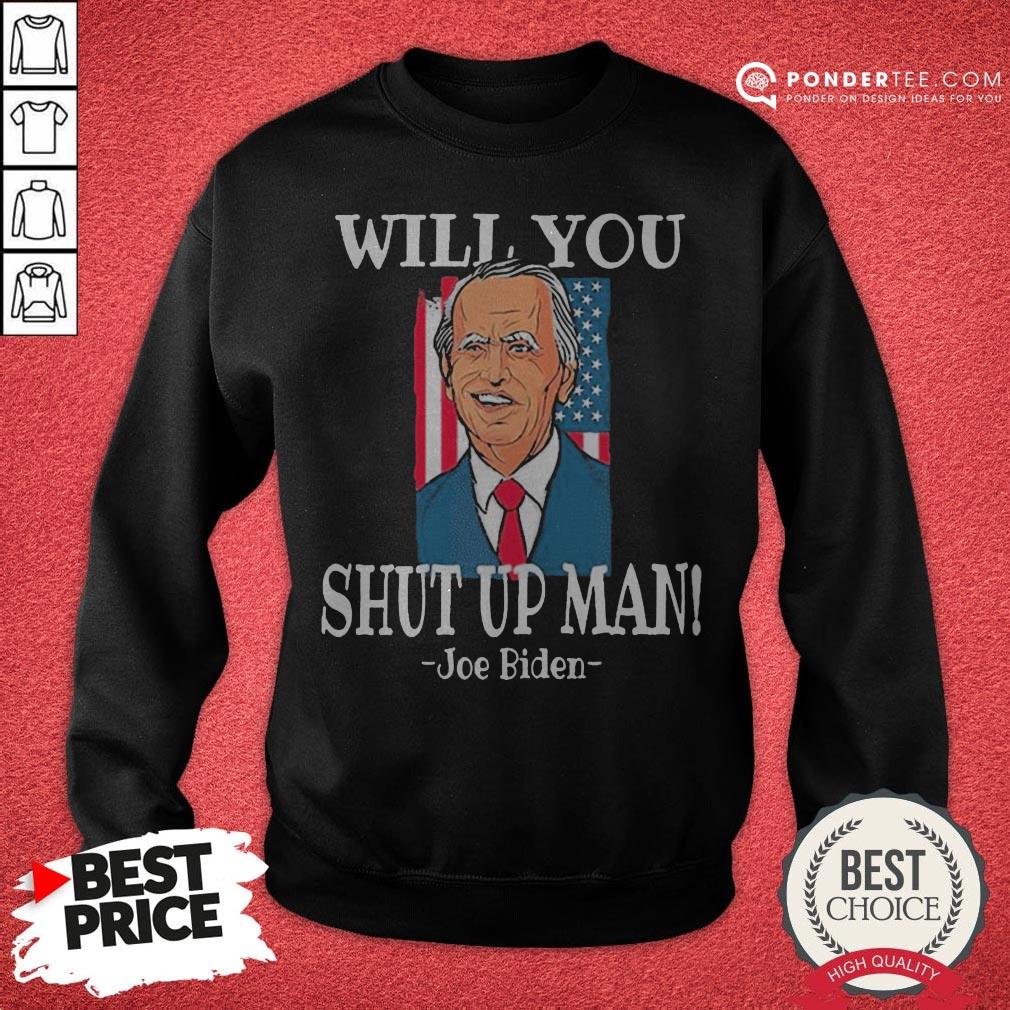 Will You Joe Biden Shut Up Man Flag Shirt