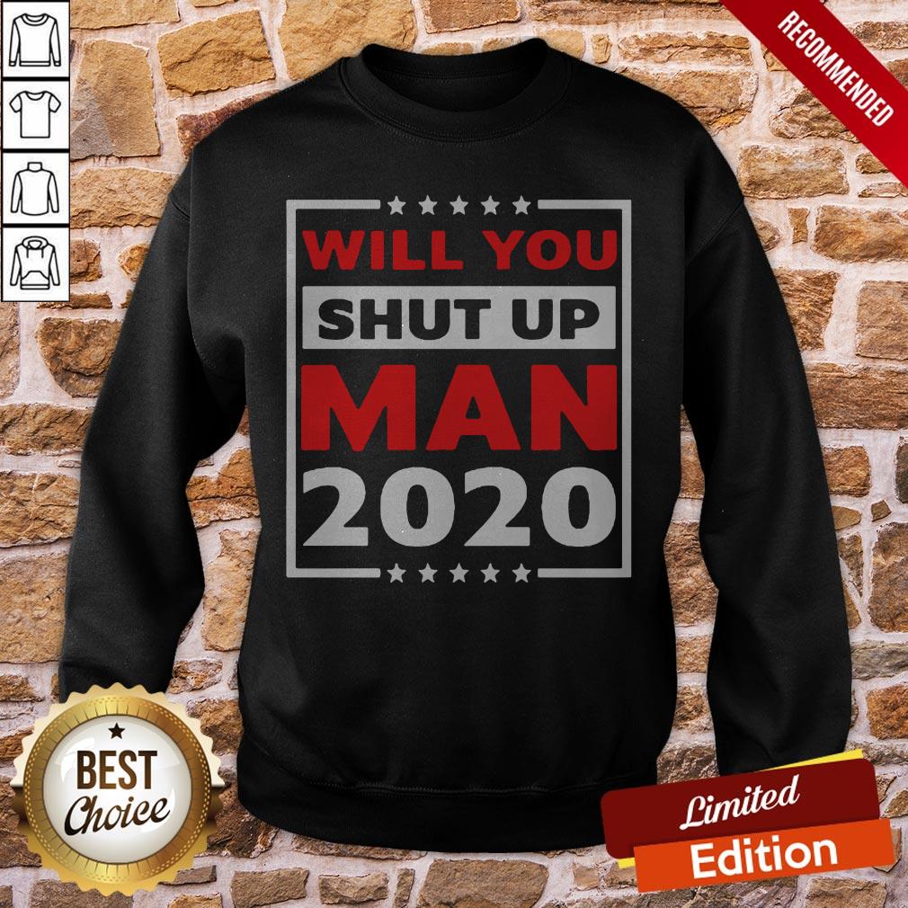Will You Shut Up Man 2020 Shirt