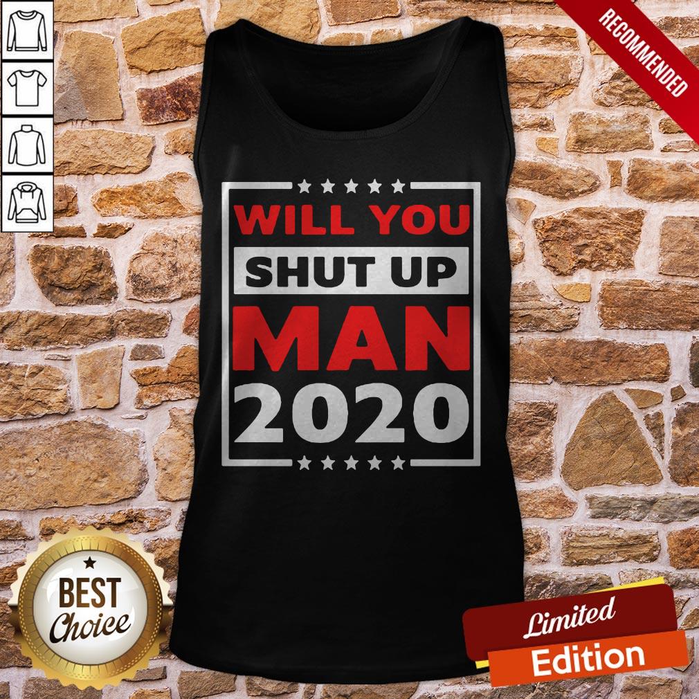 Will You Shut Up Man 2020 Shirt