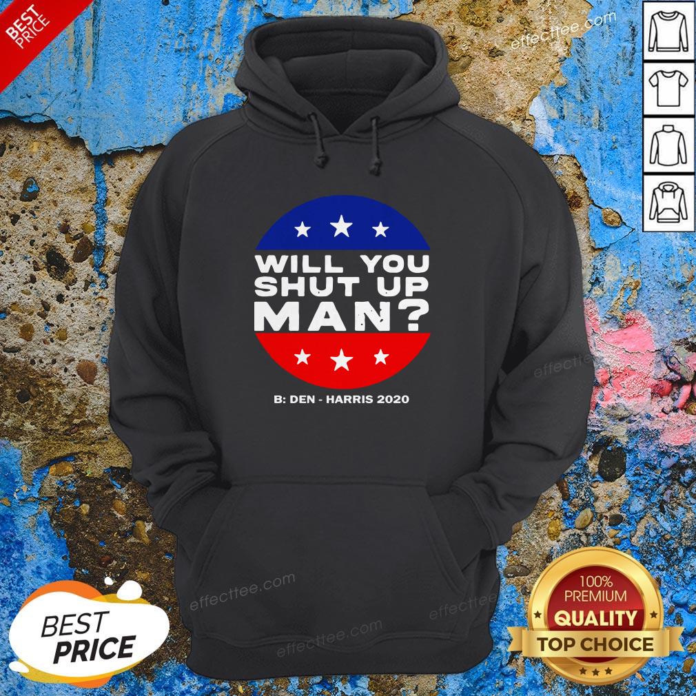 Will You Shut Up Man Biden Harris 2020 Shirt