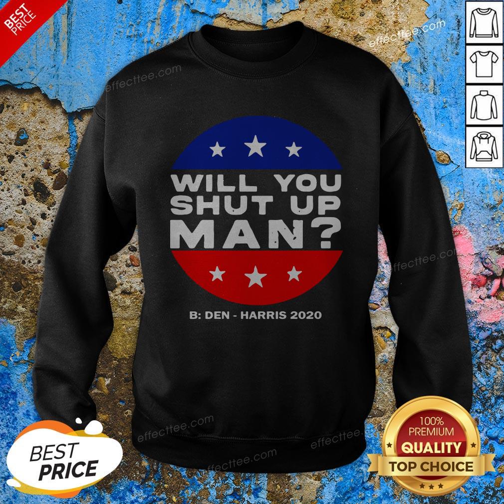 Will You Shut Up Man Biden Harris 2020 Shirt