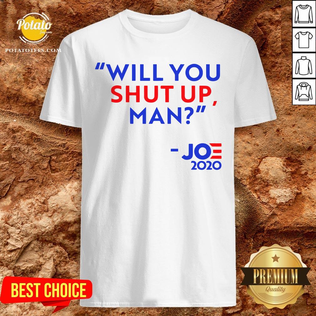 Will You Shut Up Man Joe 2020 Shirt