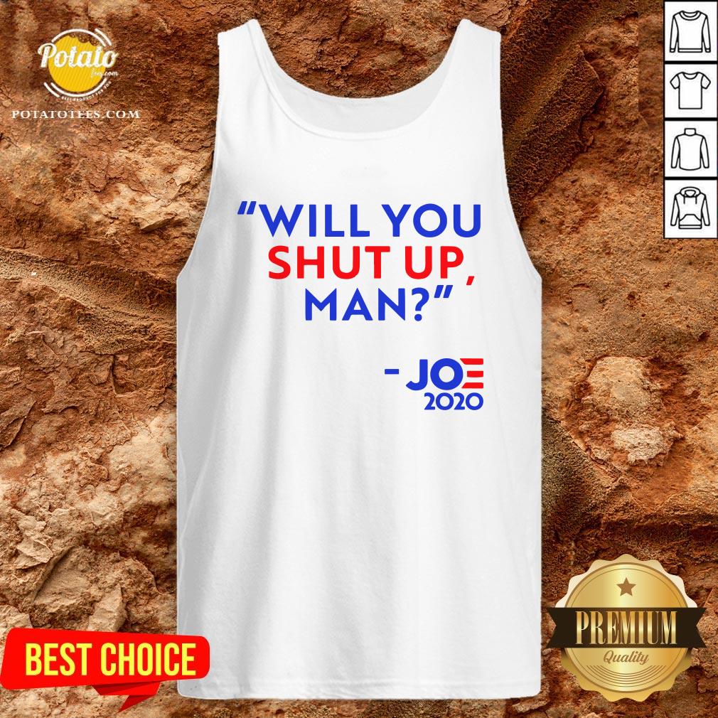 Will You Shut Up Man Joe Biden 2020 Shirt