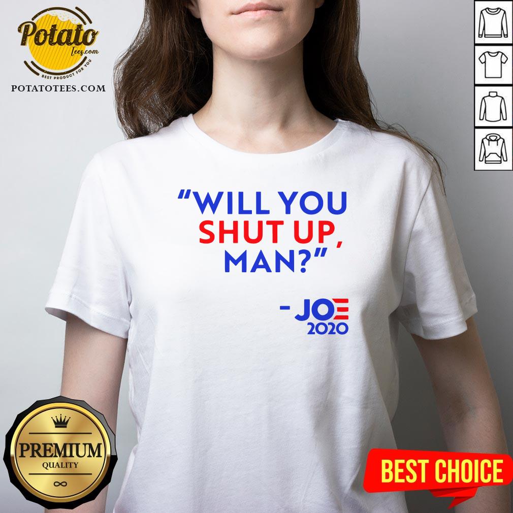 Will You Shut Up Man Joe Biden 2020 Shirt