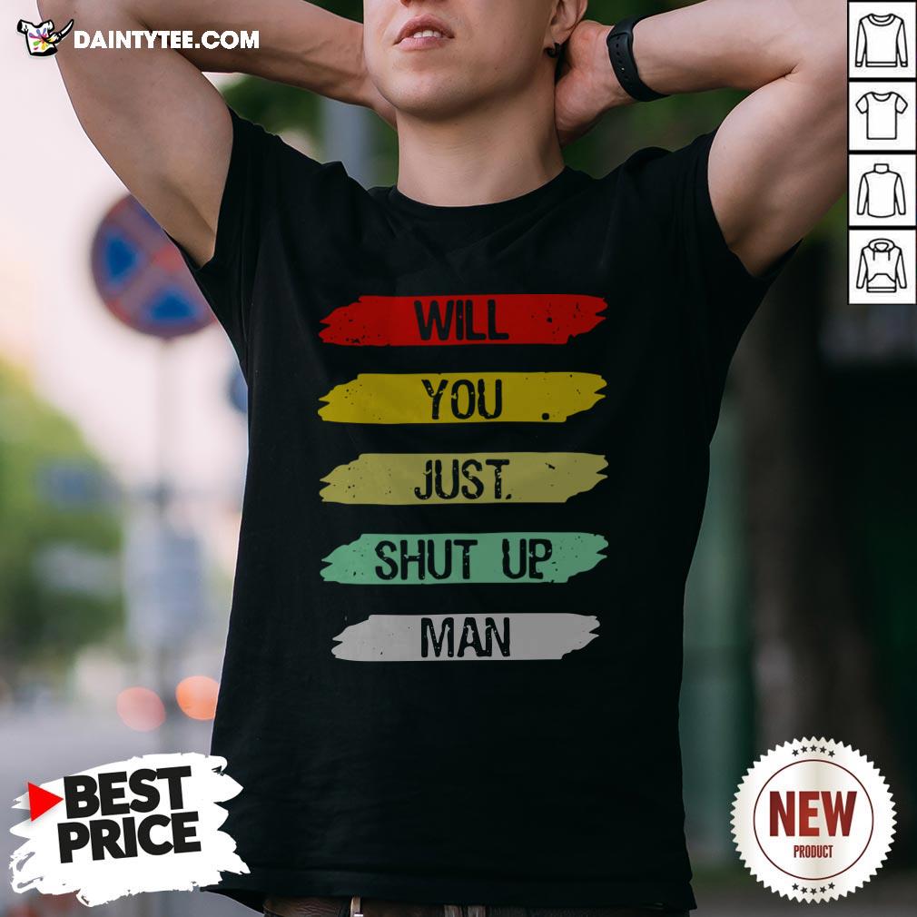 Will You Shut Up Man T-Shirt