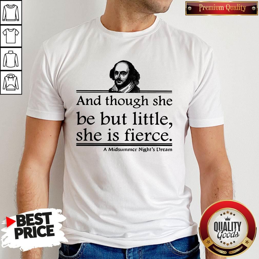 william-shakespeare-and-though-she-be-but-little-she-is-fierce-a-midsummer-nights-dream-shirt.jpg