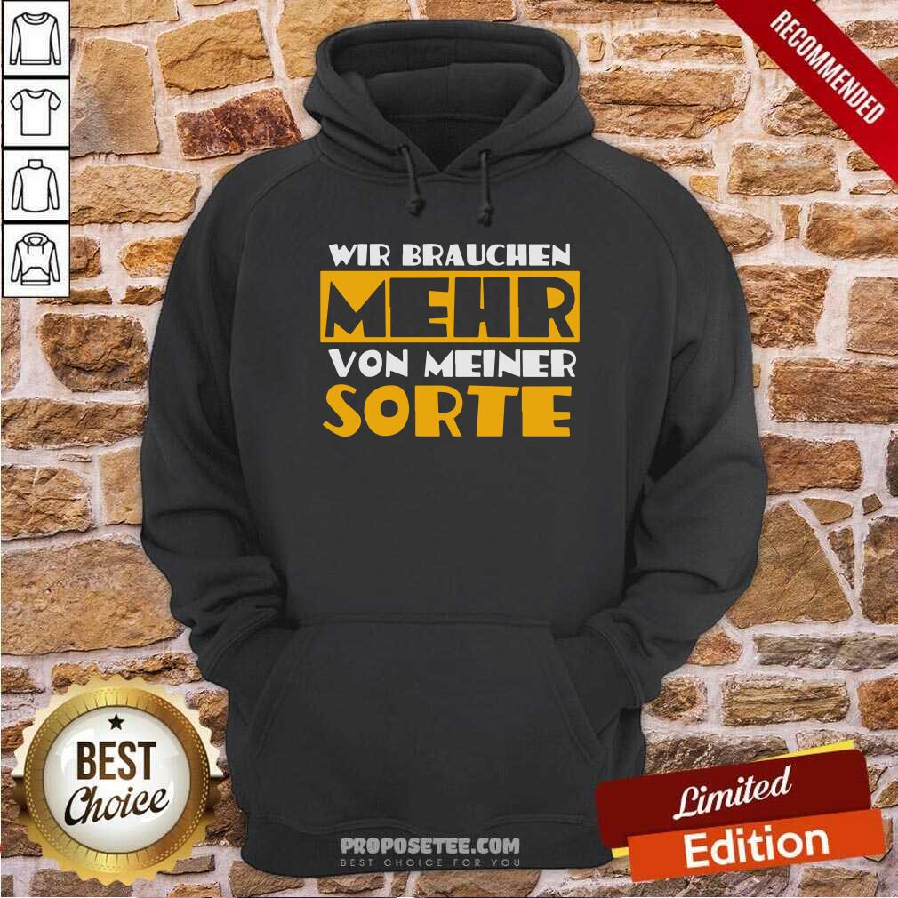 Wir Brauchen Mehr Von Meiner Sorte Shirt