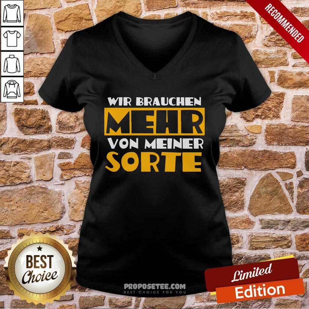 Wir Brauchen Mehr Von Meiner Sorte Shirt