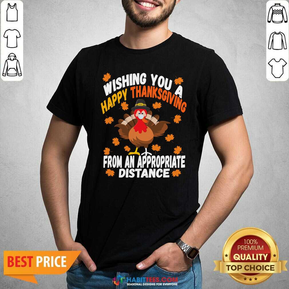 Wishing You A Happy Thanksgiving From An Appropriate Distance Turkey Shirt