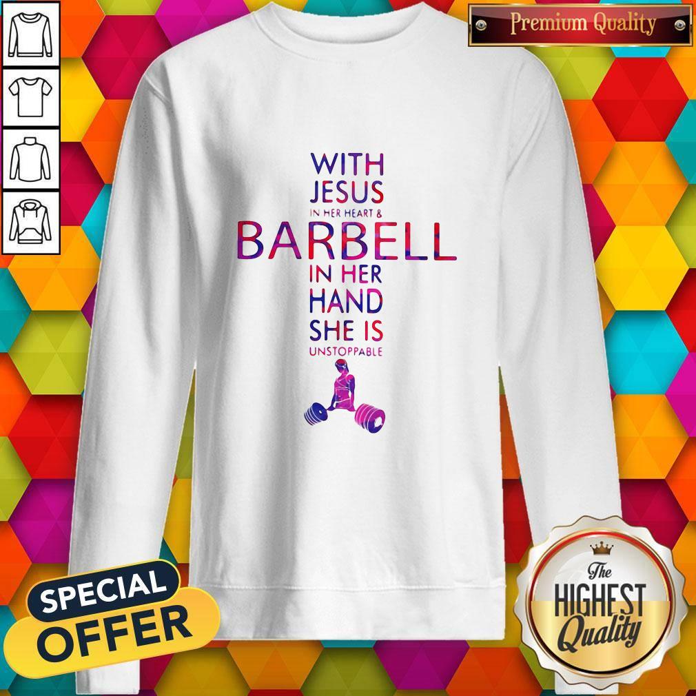With Jesus In Her Heart And Barbell In Her Hand She Is Unstoppable Shirt
