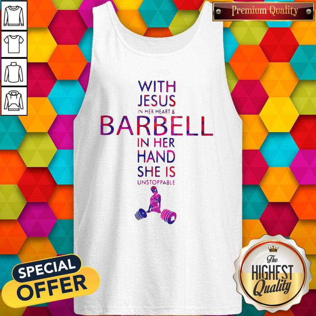 With Jesus In Her Heart And Barbell In Her Hand She Is Unstoppable Shirt