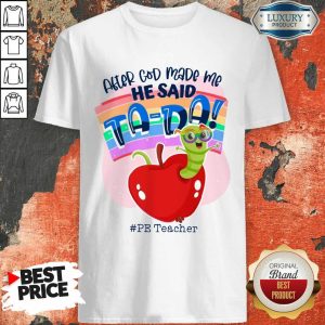 After God Made Me He Said TA DA PE Teacher Shirt