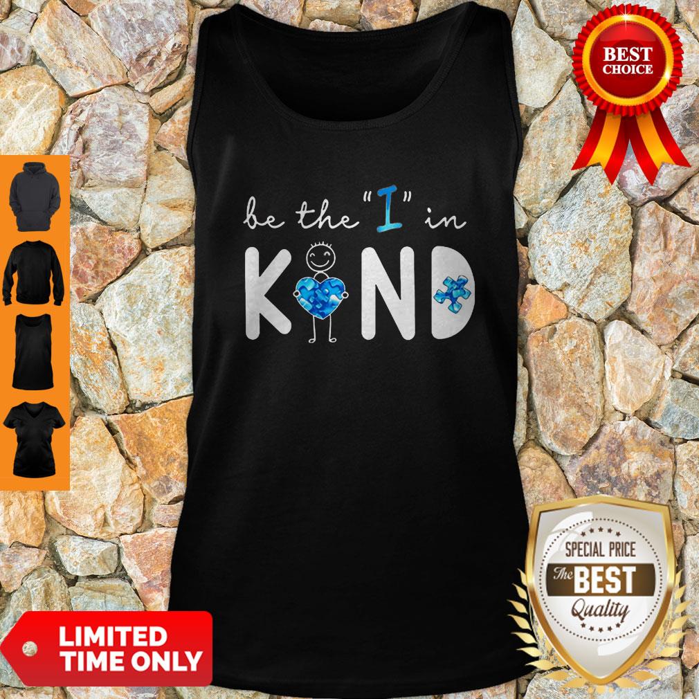 Top Be The I In Kind Autism Shirt
