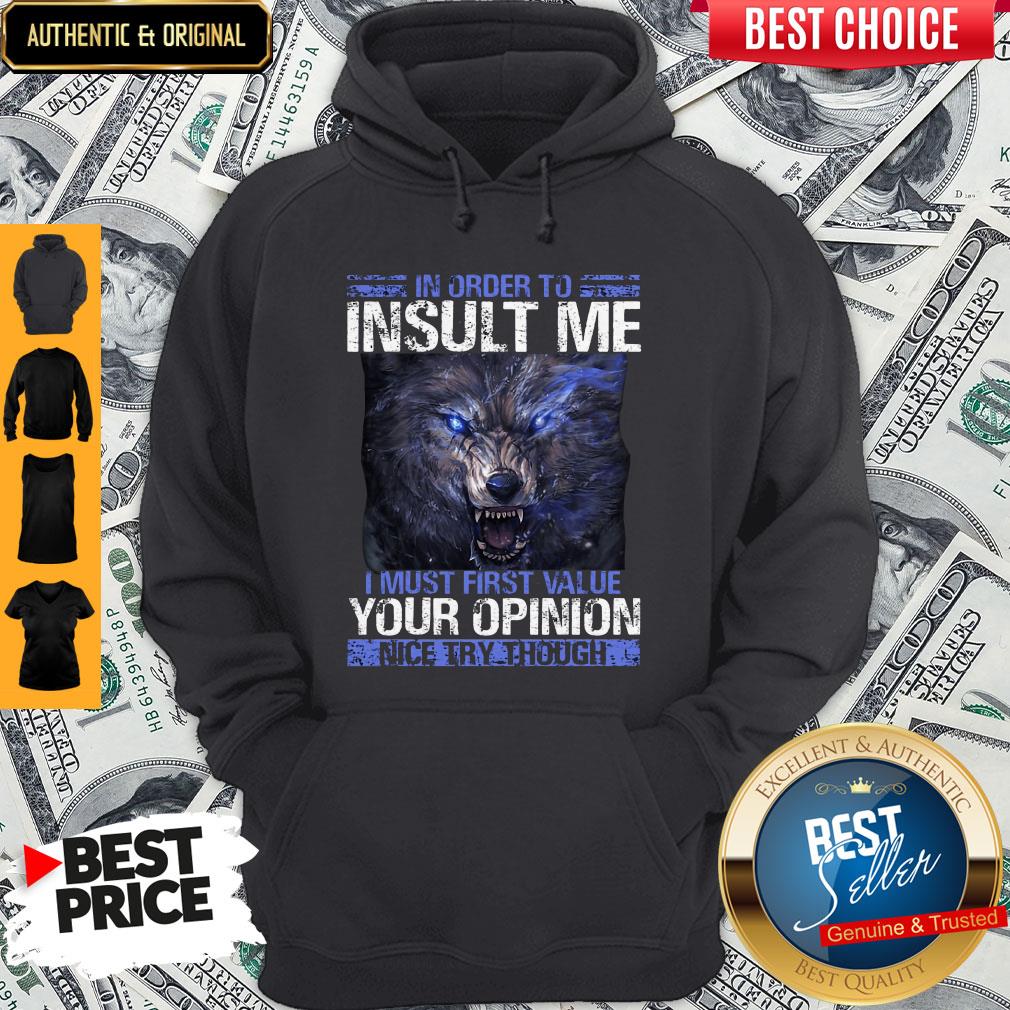 wolf-in-order-to-insult-me-i-must-first-value-your-opinion-nice-try-though-hoodie.jpg