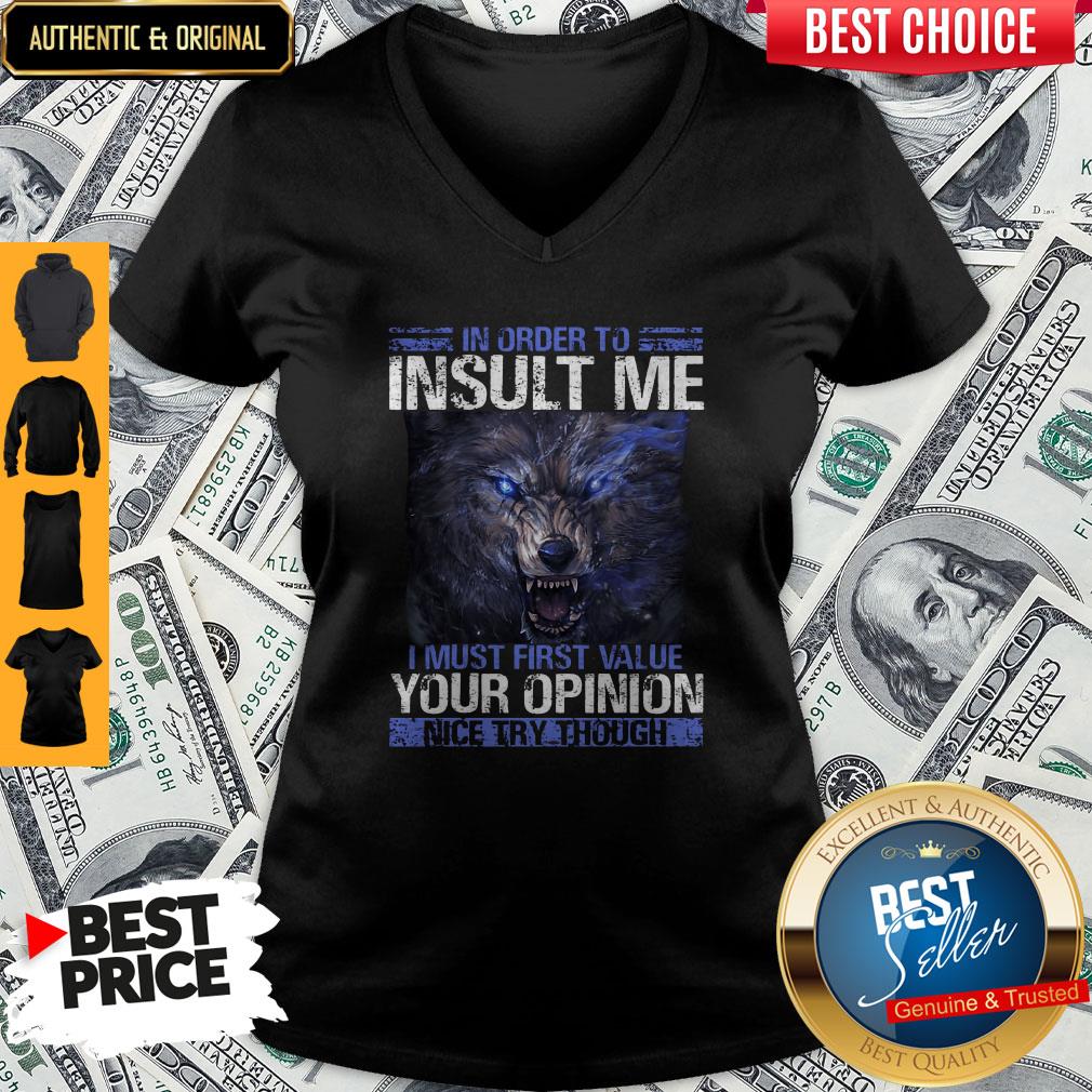 wolf-in-order-to-insult-me-i-must-first-value-your-opinion-nice-try-though-v-neck.jpg