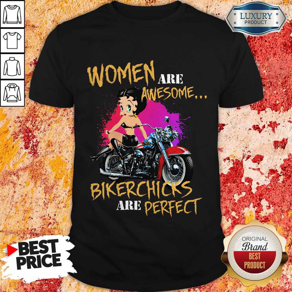 Women Are Awesome Bikerchicks Are Perfect Shirt
