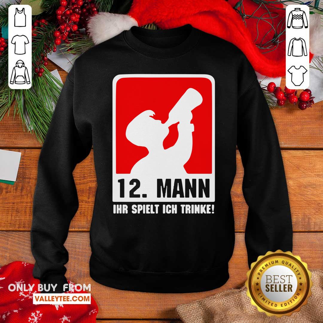 Wonderful 12 Mann Ihr Spielt Ich Trinke Shirt